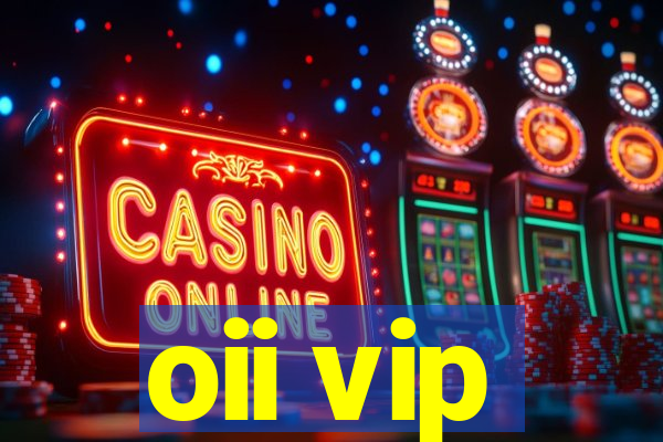 oii vip